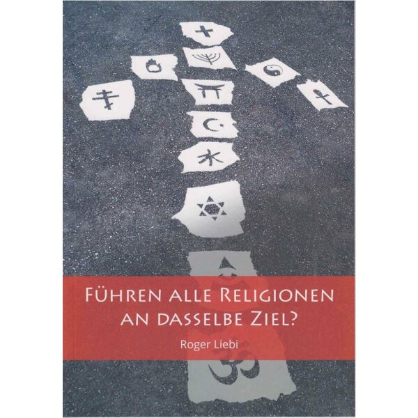 Führen alle Religionen an dasselbe Ziel? - Roger Liebi