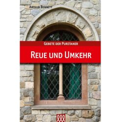 Gebete Der Puritaner - Reue Und Umkehr - Arthur Bennett