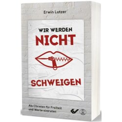 Wir werden nicht schweigen - Erwin W. Lutzer