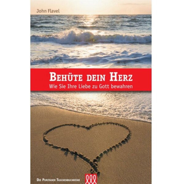 Behüte Dein Herz - John Flavel