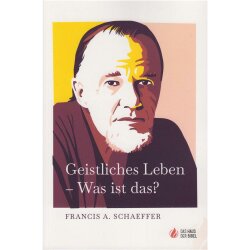 Geistliches Leben - was ist das? - Francis A. Schaeffer