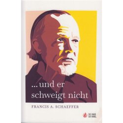 ... und er schweigt nicht - Francis A. Schaeffer