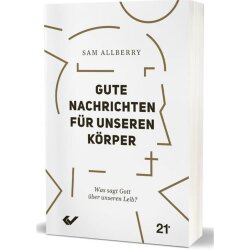 Gute Nachrichten für unseren Körper - Sam Allberry