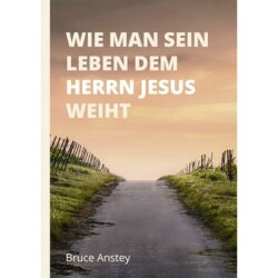 Wie man sein Leben dem Herrn Jesus weiht - Bruce Anstey
