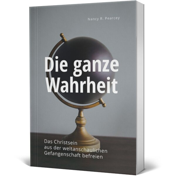 Die ganze Wahrheit - Nancy R. Pearcey