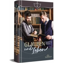 Glauben und Leben - Benjamin B. Warfield