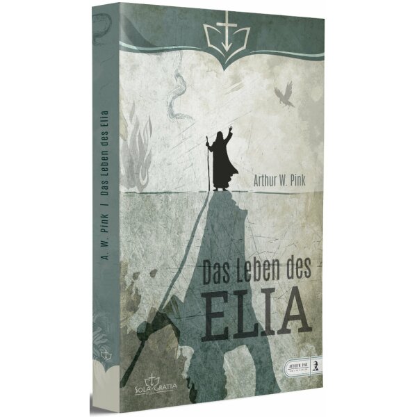 Das Leben des Elia - Arthur W. Pink