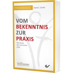 Vom Bekenntnis zur Praxis - David I. Smith