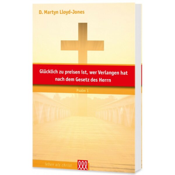 Glücklich zu preisen ist, wer Verlangen hat nach dem Gesetz des Herrn - D. Martyn Lloyd-Jones