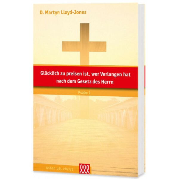 Glücklich zu preisen ist, wer Verlangen hat nach dem Gesetz des Herrn - D. Martyn Lloyd-Jones