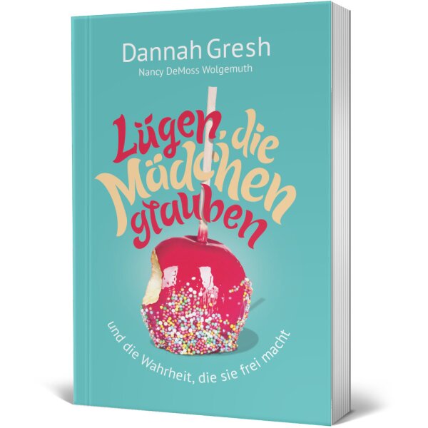 Lügen, die Mädchen glauben - Dannah Gresh, Nancy DeMoss Wolgemuth