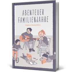 Abenteuer Familienjahre - Stephan Weise, Elisabeth Weise