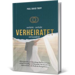 Verliebt, verlobt, verheiratet, verzweifelt? - Paul D. Tripp