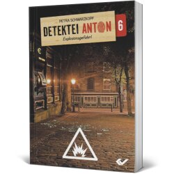 Detektei Anton (6) - Explosionsgefahr! - Petra Schwarzkopf