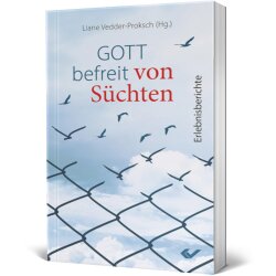 Gott befreit von Süchten - Liane Vedder-Proksch