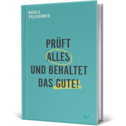 Prüft alles und behaltet das Gute! - Nicola Vollkommer