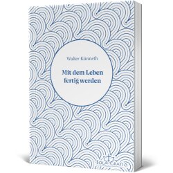 Mit dem Leben fertig werden - Walter Künneth