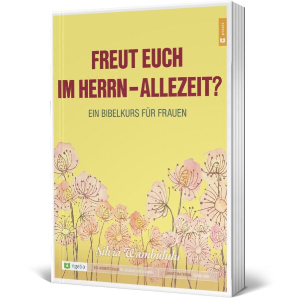 Freut euch im Herrn – allezeit? - Silvia Wambululu