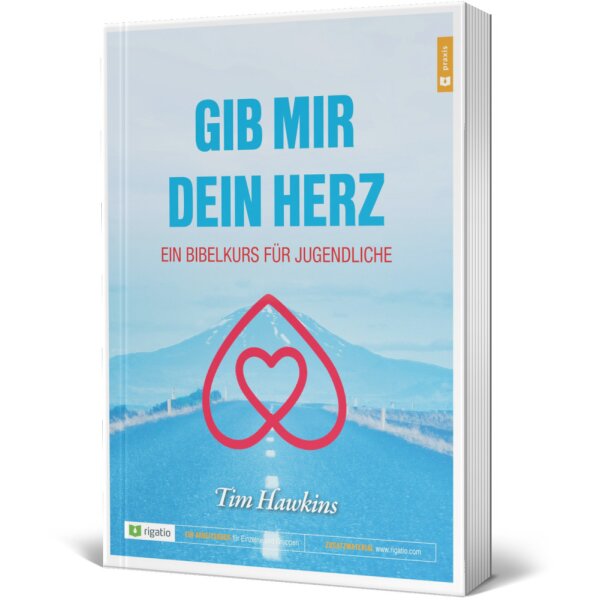 Gib mir dein Herz - Ein Bibelkurs für Jugendliche - Tim Hawkins