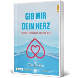 Gib mir dein Herz - Ein Bibelkurs für Jugendliche -...