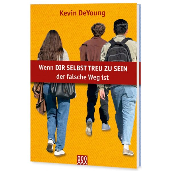 Taschenbuchcover: Wenn dir selbst treu zu sein der falsche Weg ist - Kevin DeYoung - Selbstverwirklichung christlich