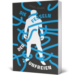 Buchcover: Die Fesseln der Unfreien von Daniel Bühne...