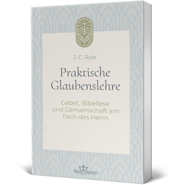 Buchcover: Praktische Glaubenslehre: Band 2: Gebet, Bibellese und Gemeinschaft am Tisch des Herrn -  J.C. Ryle.
