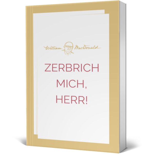 Taschenbuchcover: Zerbrich mich, Herr! - William MacDonald - Geistlicher Zerbruch und Heiligung