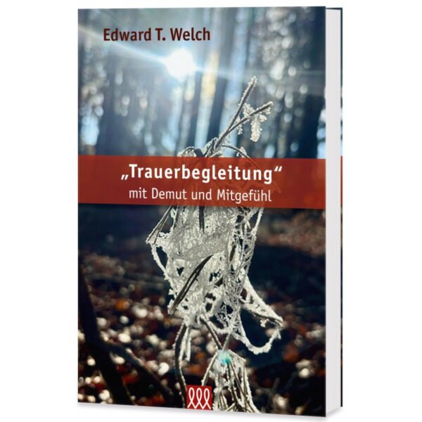 Seelsorgerlicher Ratgeber: Trauerbegleitung mit Demut und Mitgefühl - Edward T. Welch - Trauerbegleitung biblisch