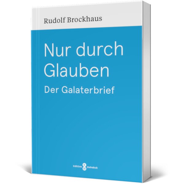 Bibelkommentar: Nur durch Glauben - Rudolf Brockhaus - Galaterbrief Auslegung