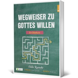 Bibelkurs: Wegweiser zu Gottes Willen - Eddie Rasnake -...