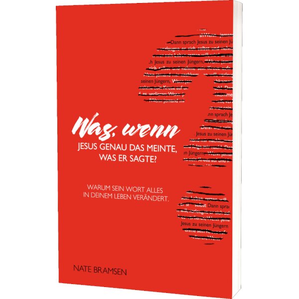 Theologische Abhandlung Jüngerschaftsbuch - Was, wenn Jesus genau das meinte, was er sagte? - Nate Bramsen - Bedingungslose Nachfolge Jesu
