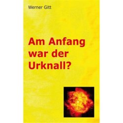 Am Anfang war der Urknall? - Werner Gitt